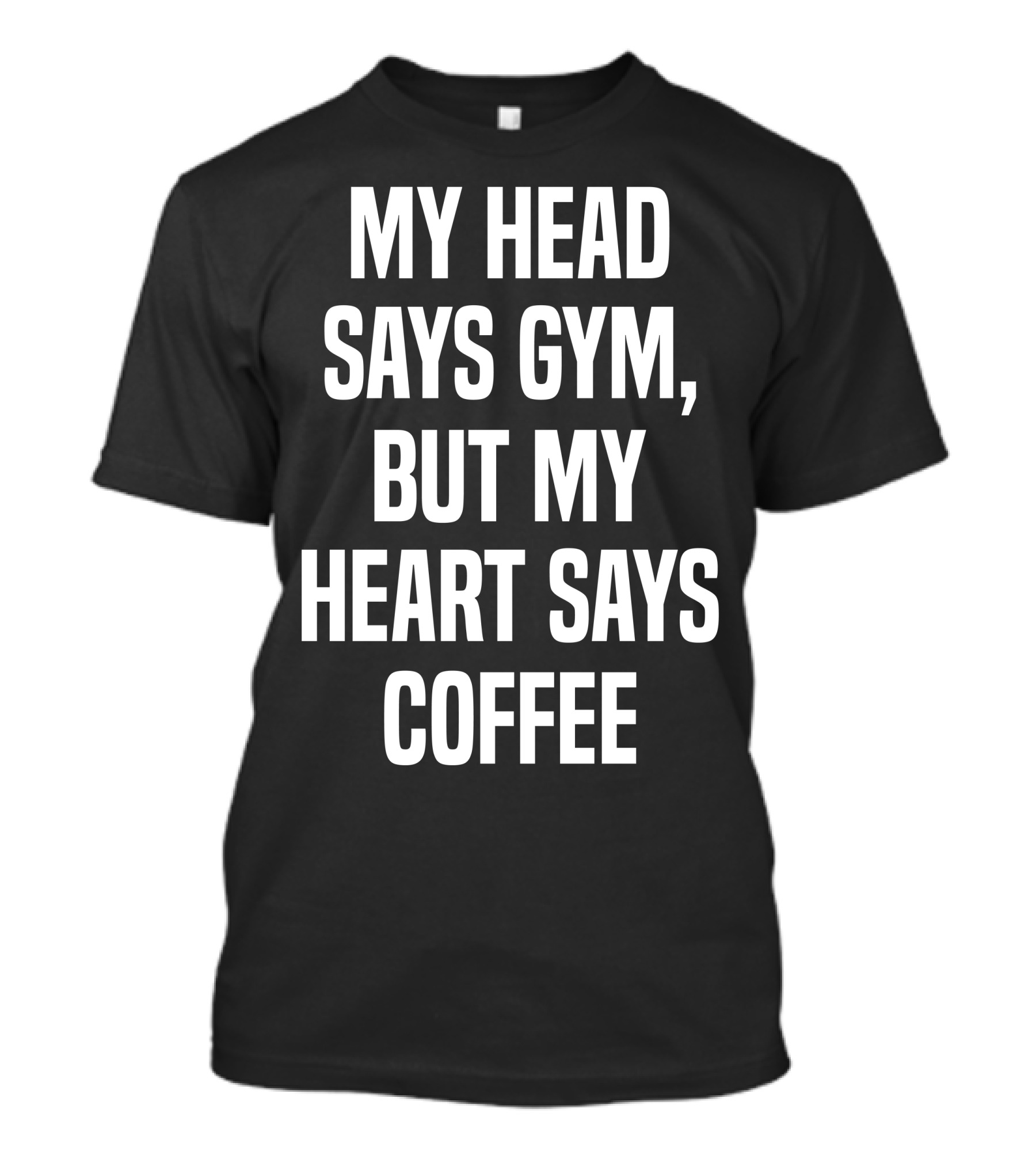My Head Says Gym But My Heart Says Coffee T-Shirt