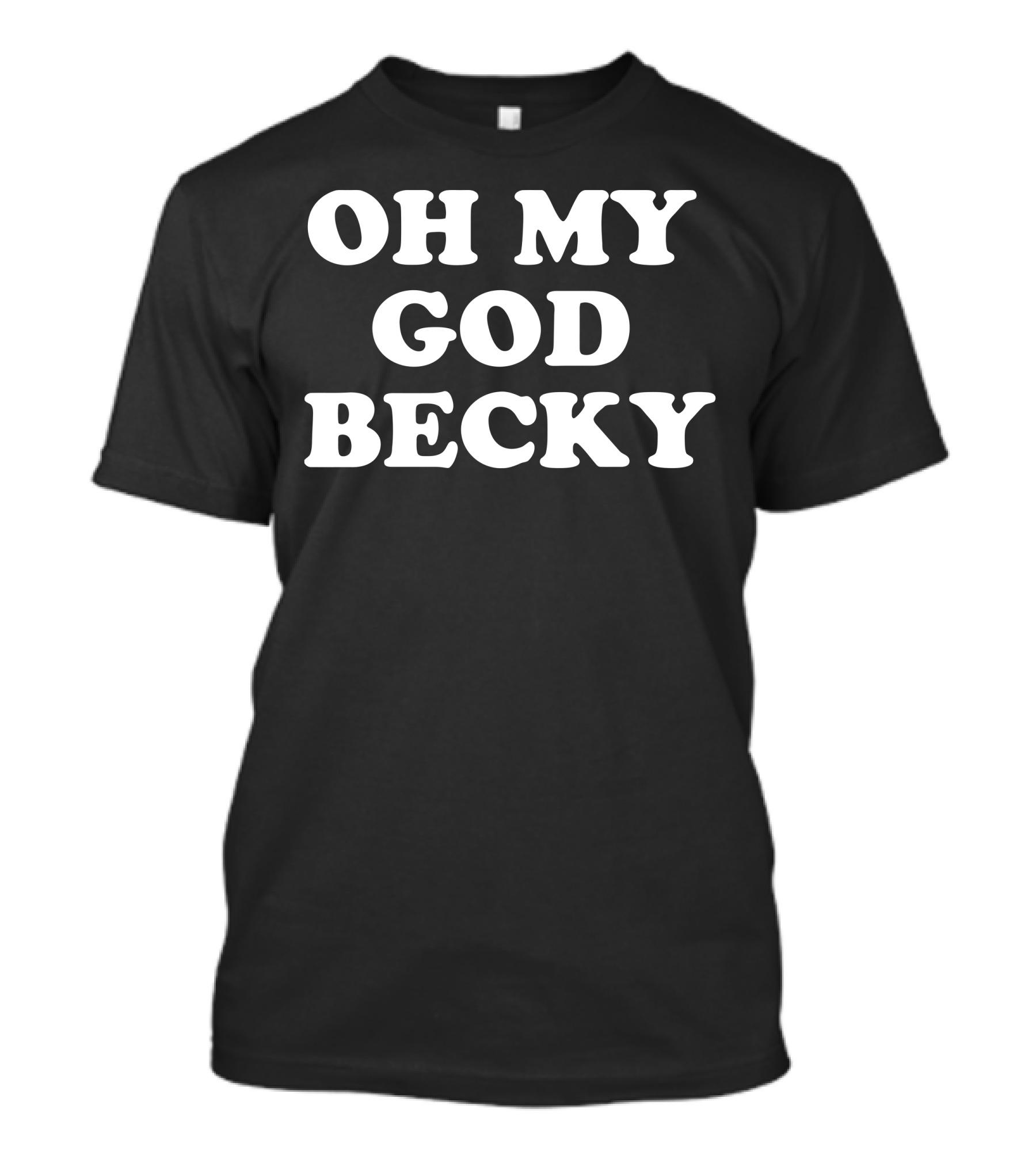 Oh My God Becky Phrase Popularized By Sir Mix-a-Lot T-Shirt
