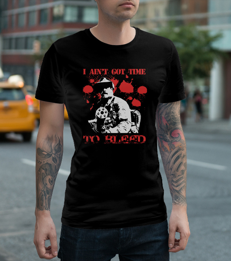 I Aint Got Time To Bleed Predator Movie Quote Gunman Red Splatter T-Shirt