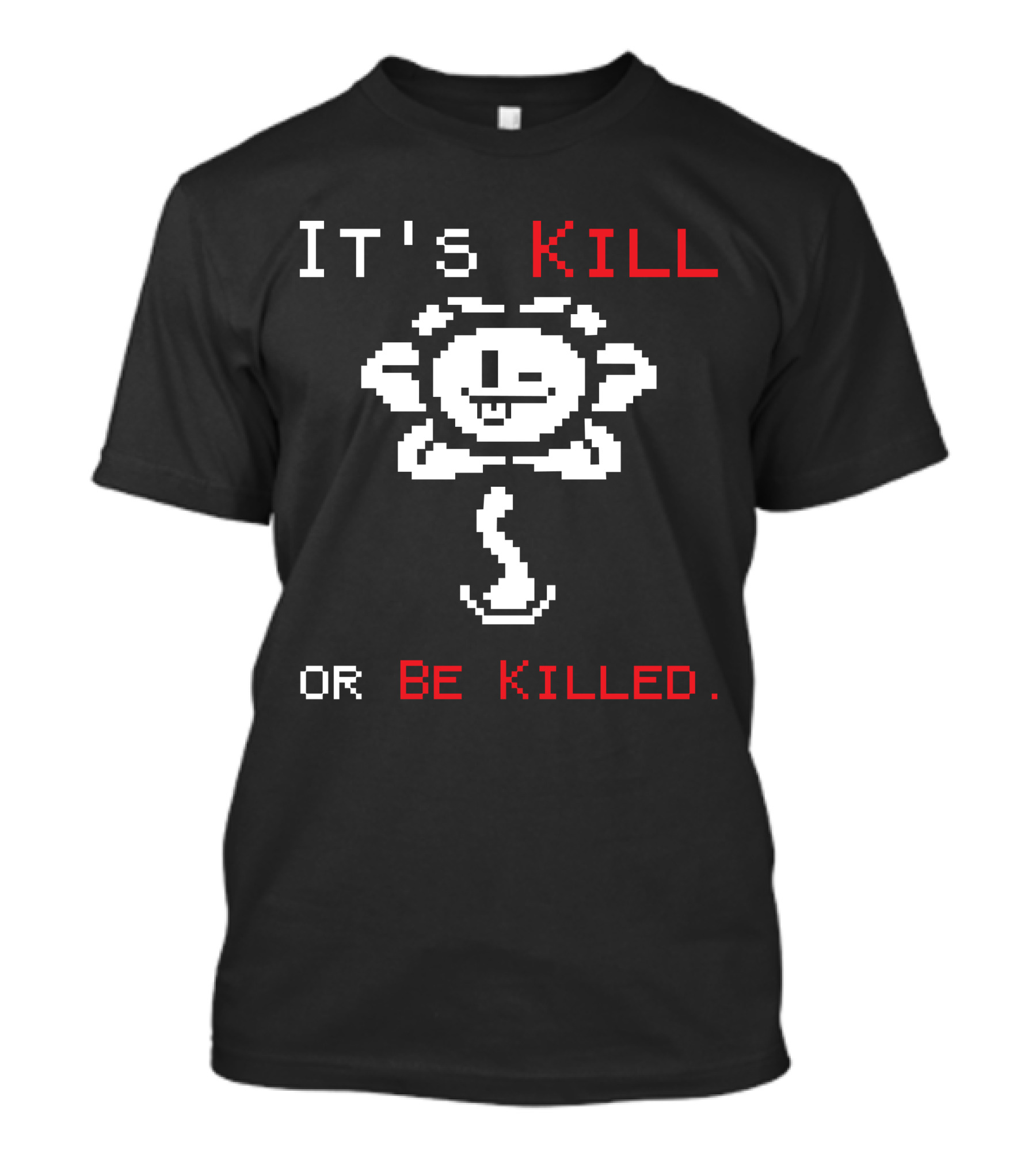 Undertale Flowey It's Kill Or Be Killed T-Shirt