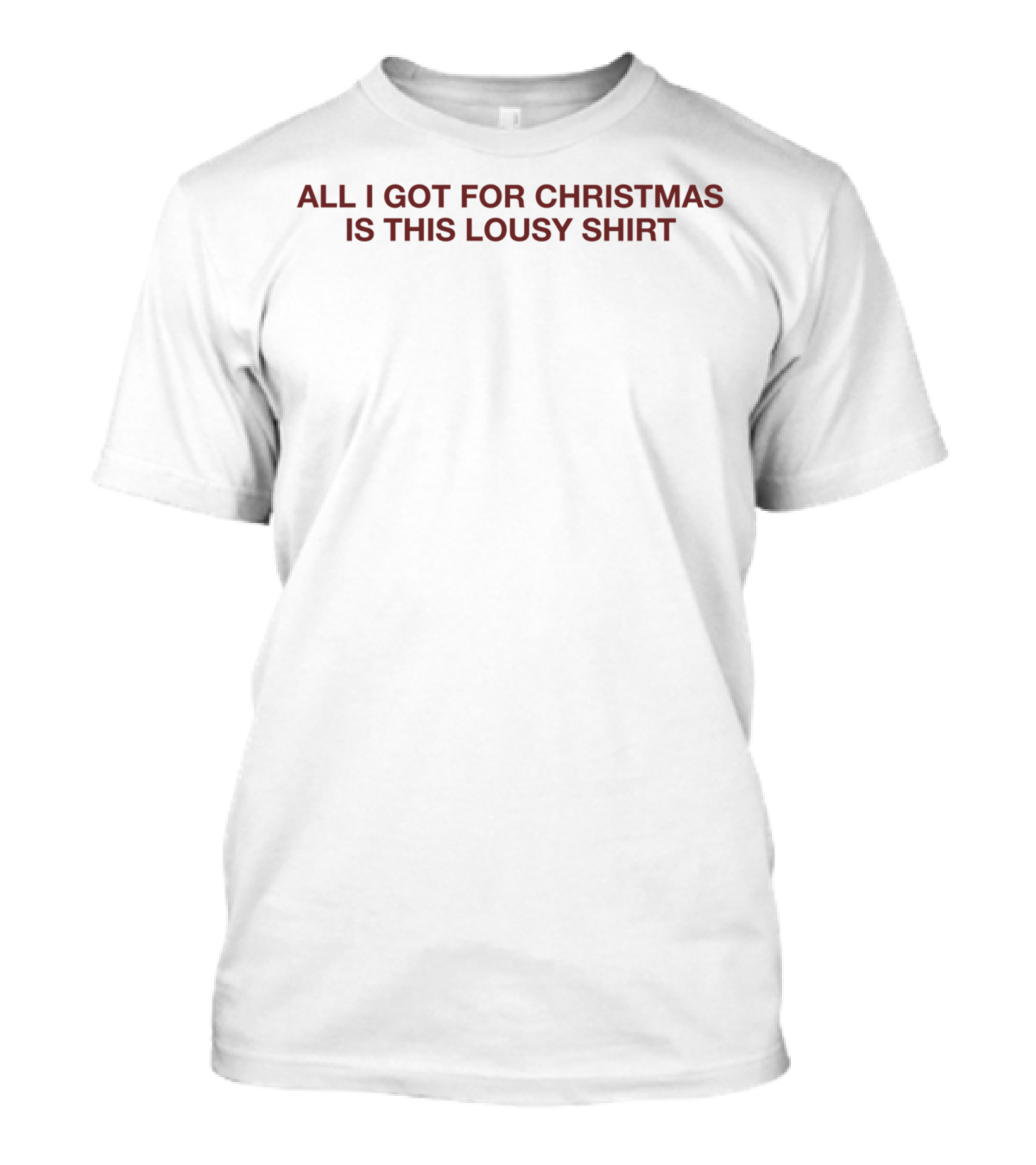 All I Got For Christmas Is This Lousy T-Shirt