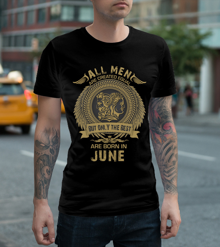 All Men Are Created Equal But Only The Best Are Born In June Vintage Laurel Crest With Dual-Profile T-Shirt