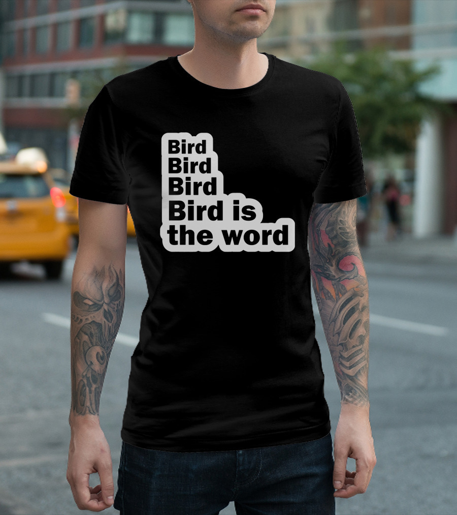 Bird Bird Bird Bird Is the Word Phrase in Bold Letters T-Shirt