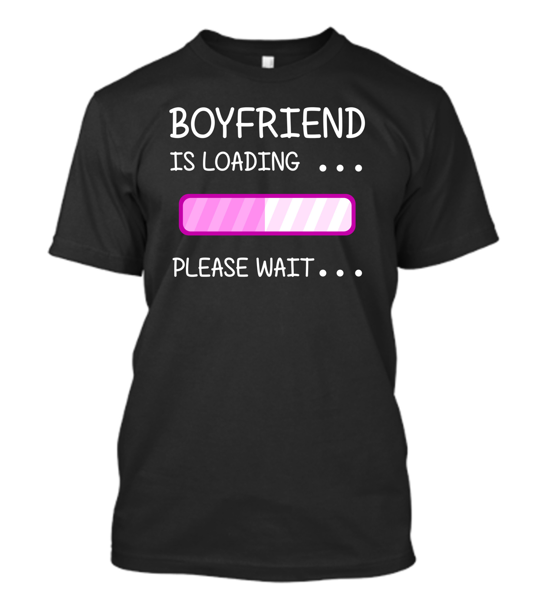 BOYFRIEND IS LOADING PLEASE WAIT T-Shirt
