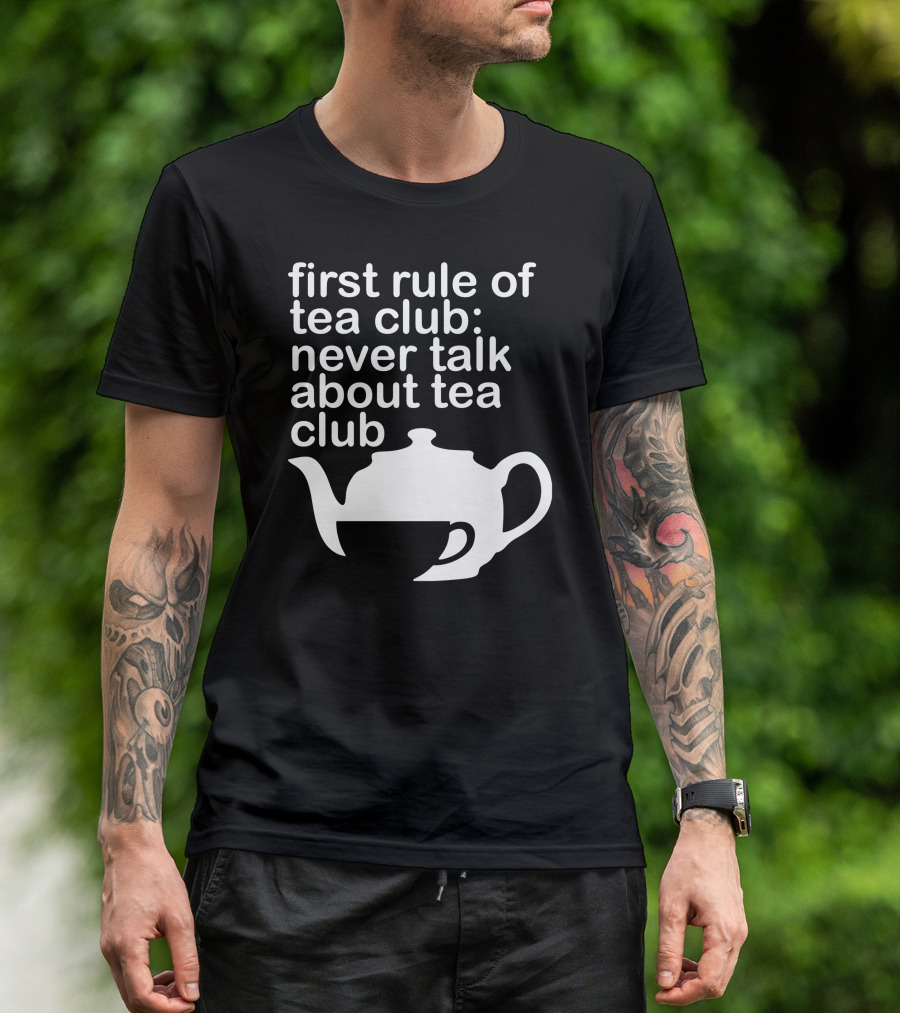 First Rule Of Tea Club Never Talk About Tea Club T-Shirt