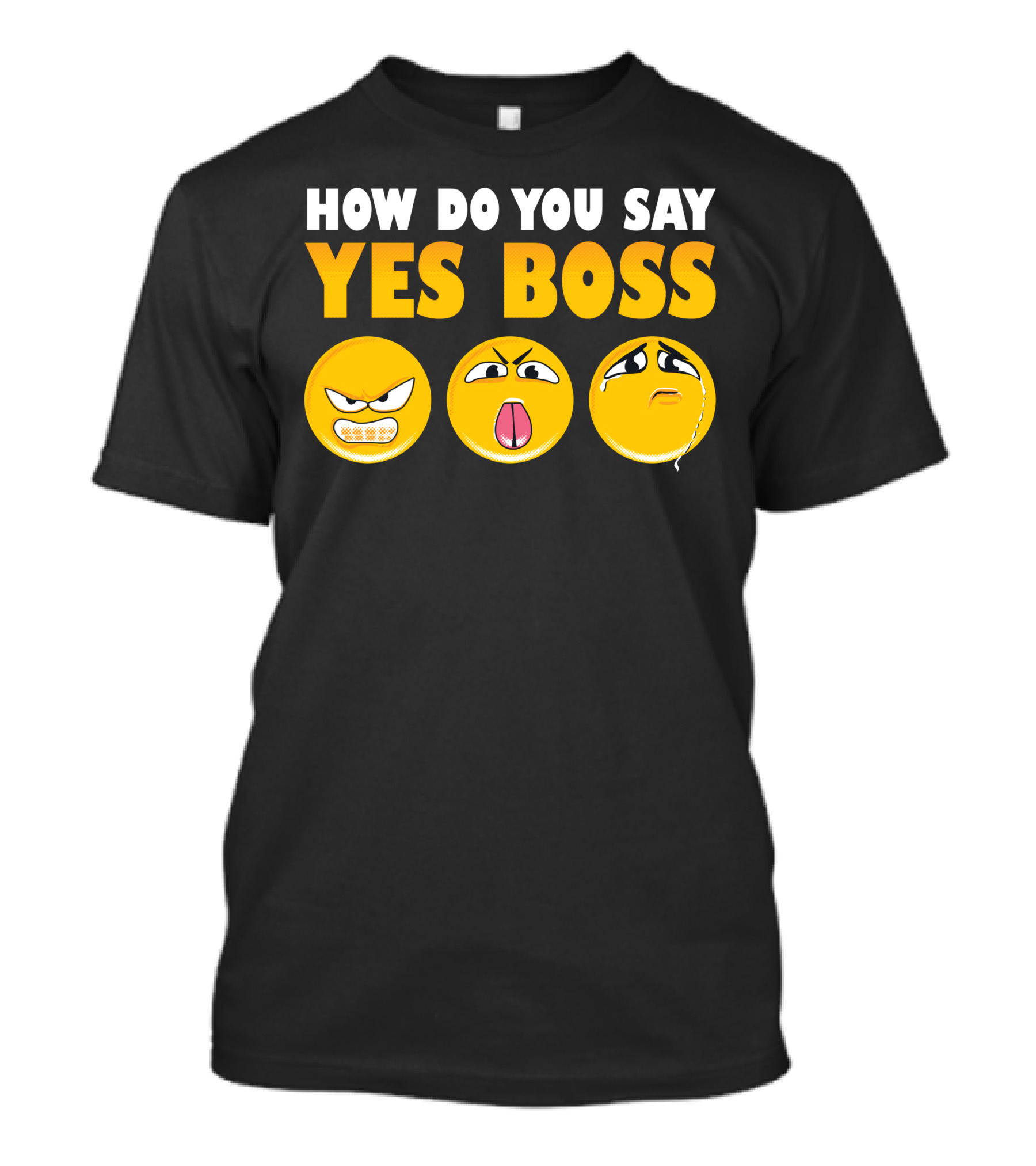 How Do You Say Yes Boss Angry Surprised Sad Emoji Faces T-Shirt