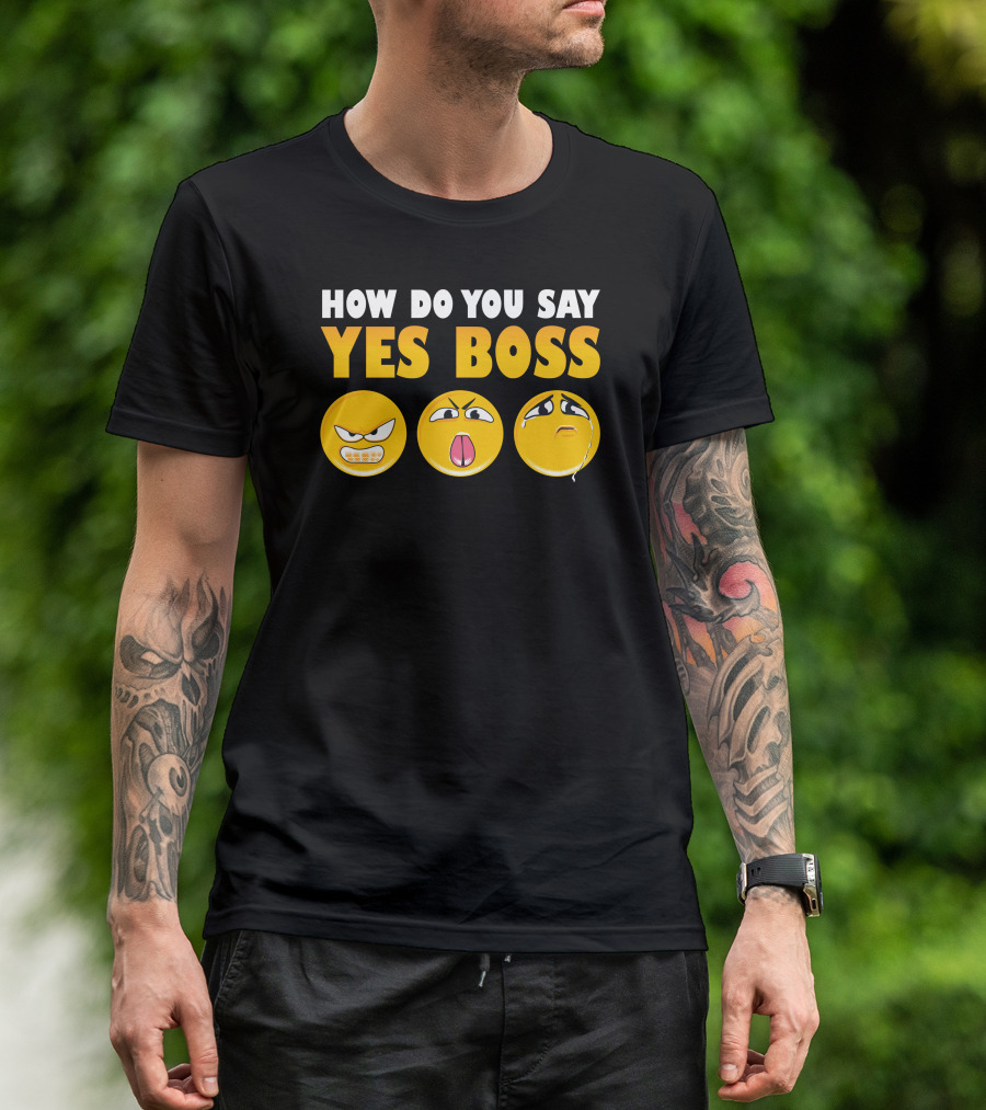 How Do You Say Yes Boss Angry Surprised Sad Emoji Faces T-Shirt