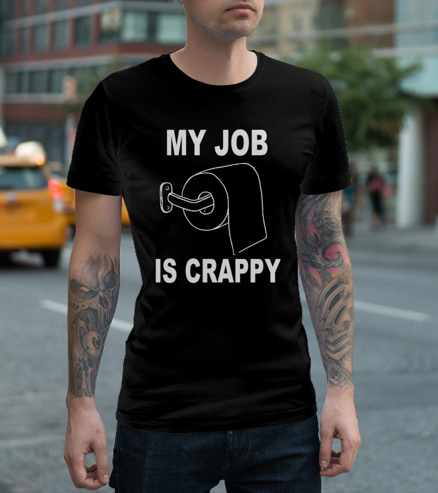 Toilet Paper Roll My Job Is Crappy Humor T-Shirt