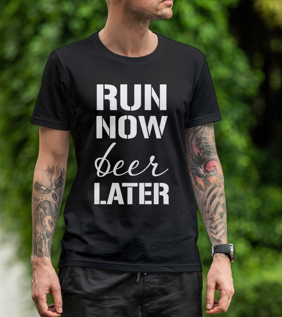 RUN NOW BEER LATER Shirt Fitness Humor Running Motivation T-Shirt