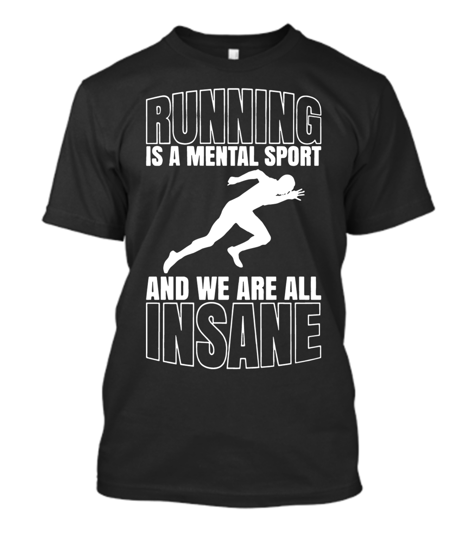 Running Is A Mental Sport And We Are All Insane T-Shirt