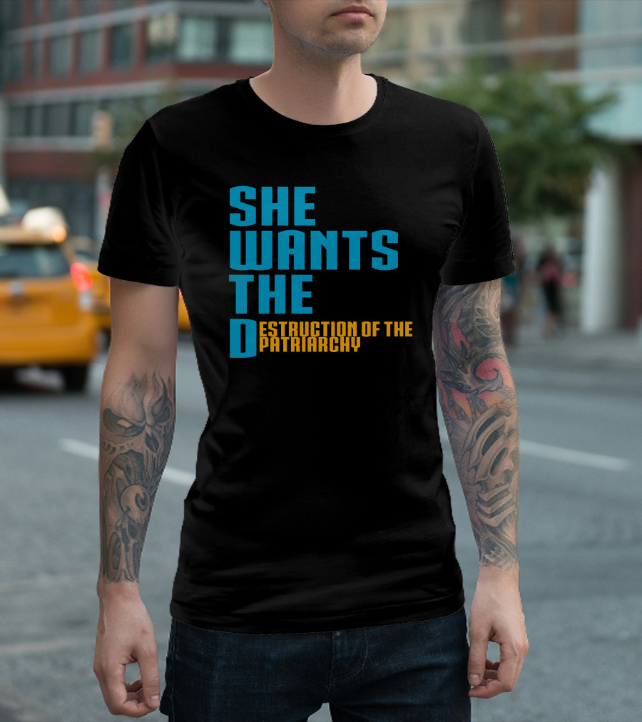 She Wants The Destruction Of The Patriarchy T-Shirt