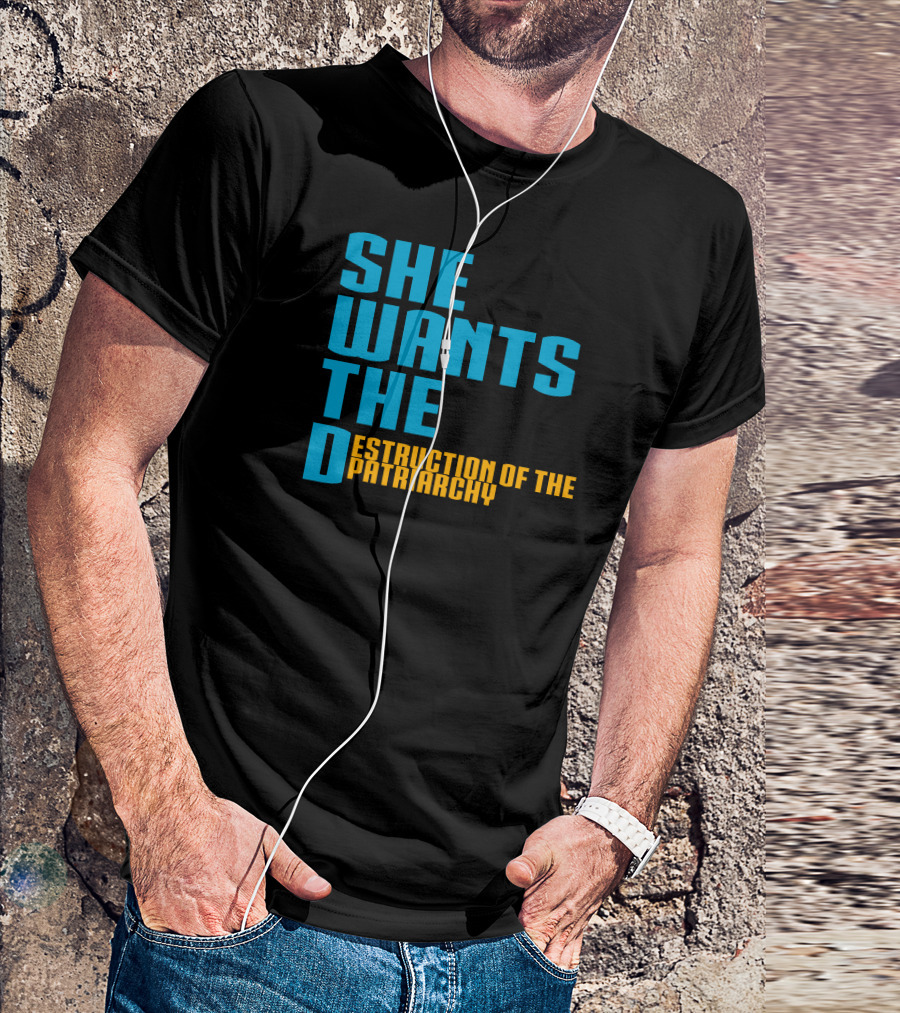 She Wants The Destruction Of The Patriarchy T-Shirt