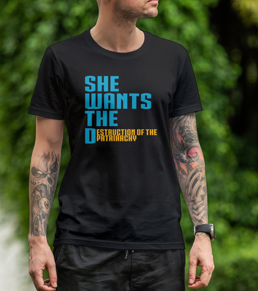 She Wants The Destruction Of The Patriarchy T-Shirt