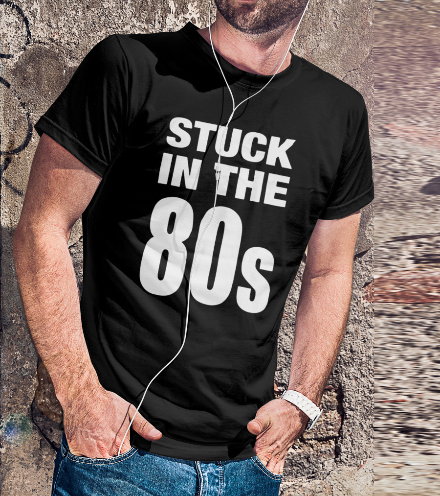 Stuck In The 80s Retro Nostalgia T-Shirt