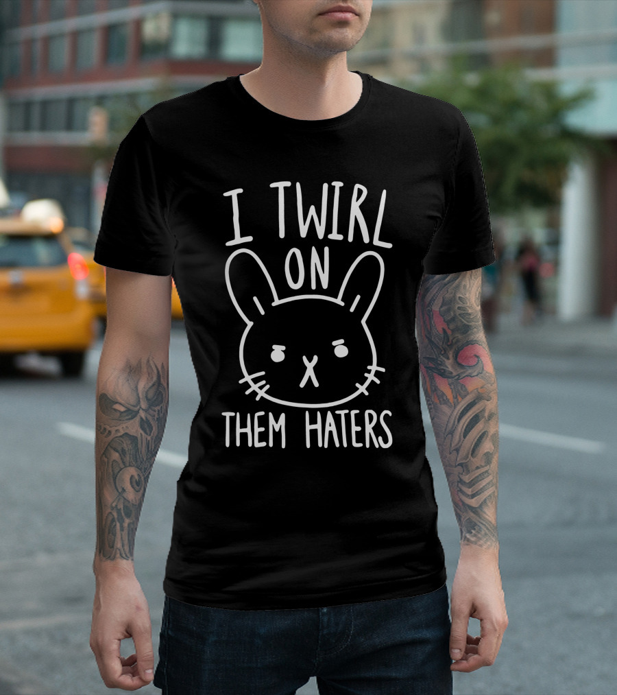 I Twirl On Them Haters Bunny Face T-Shirt