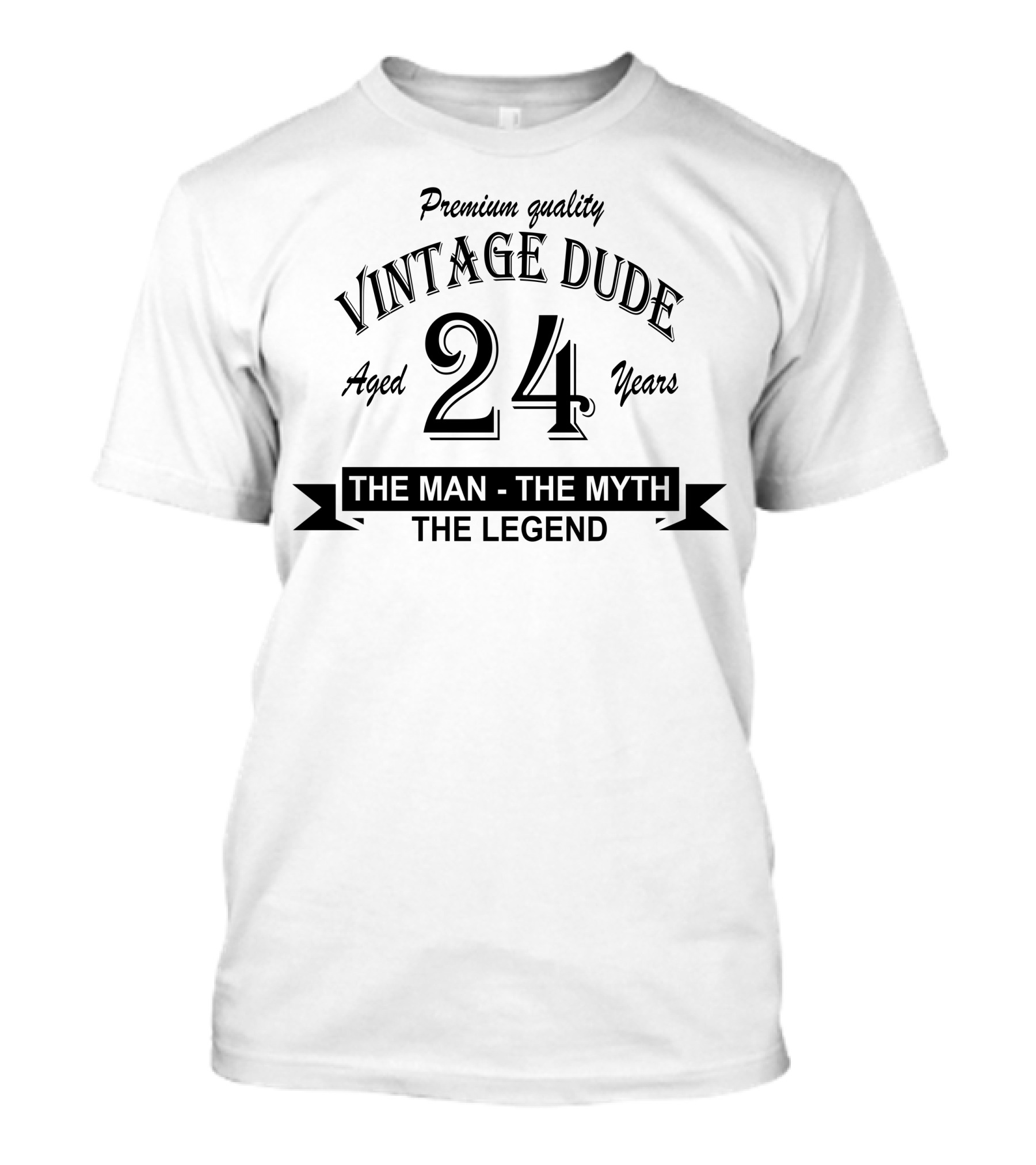 Premium Quality Vintage Dude Aged 24 Years The Man The Myth The Legend T-Shirt