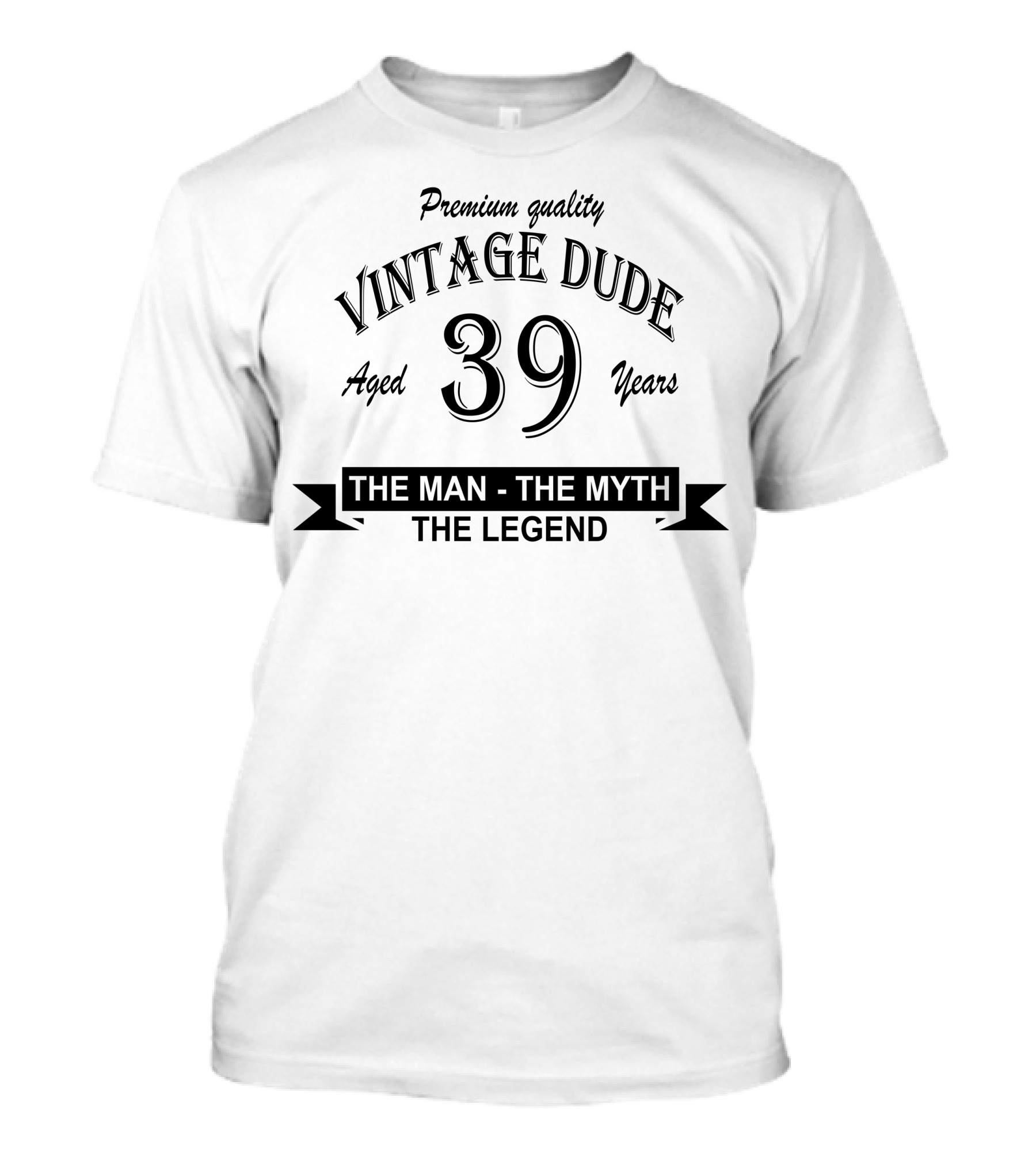 Premium Quality Vintage Dude 39 Aged Years The Man The Myth The Legend T-Shirt