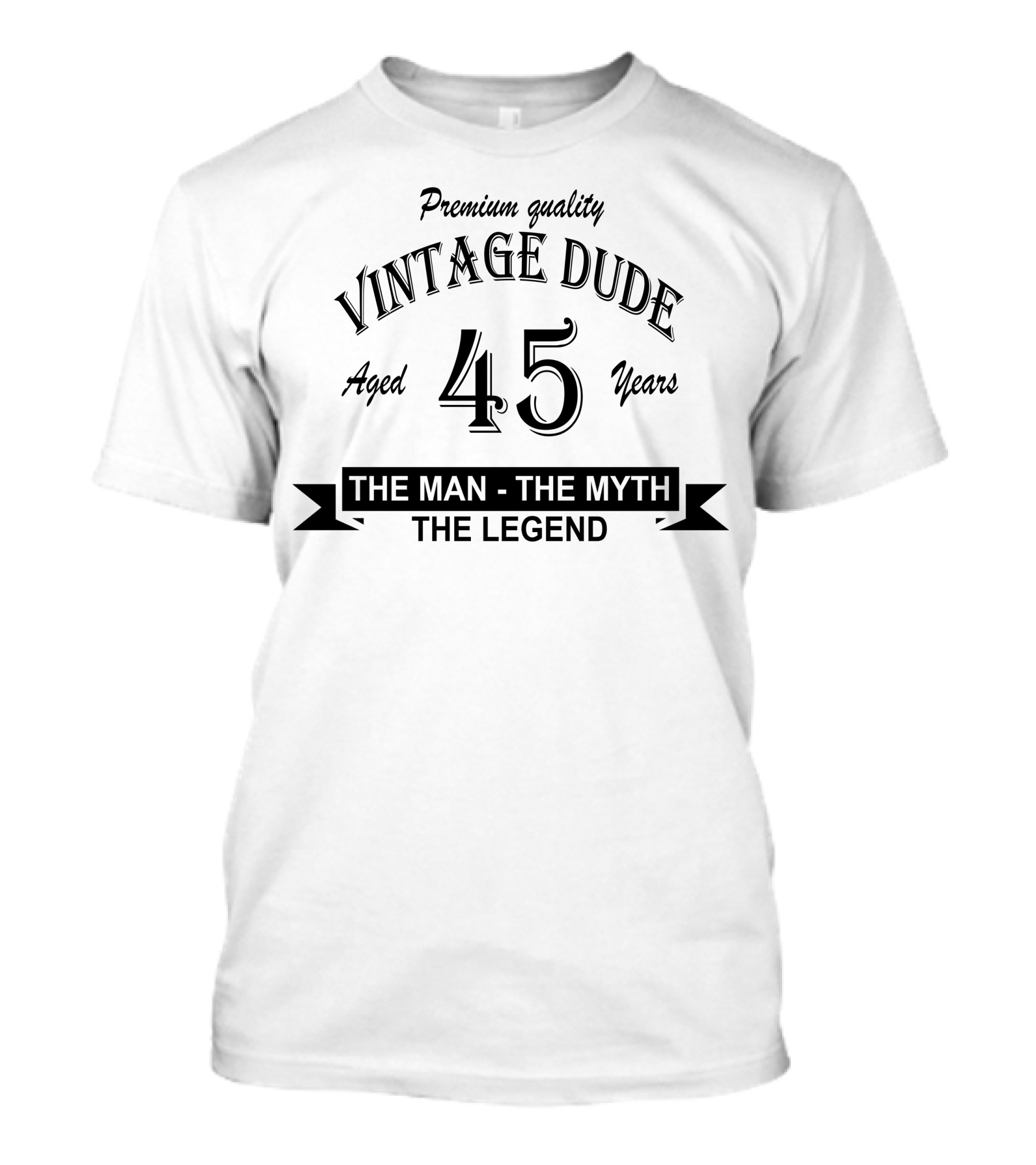 Premium Quality Vintage Dude Aged 45 Years The Man The Myth The Legend T-Shirt