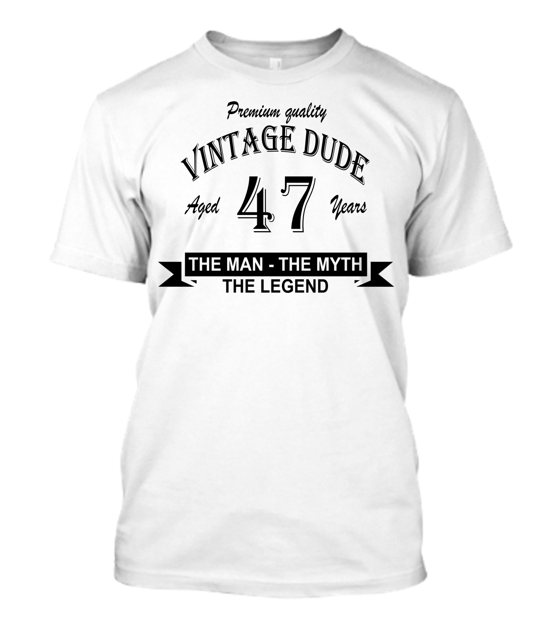Premium Quality Vintage Dude Aged 47 Years The Man The Myth The Legend T-Shirt