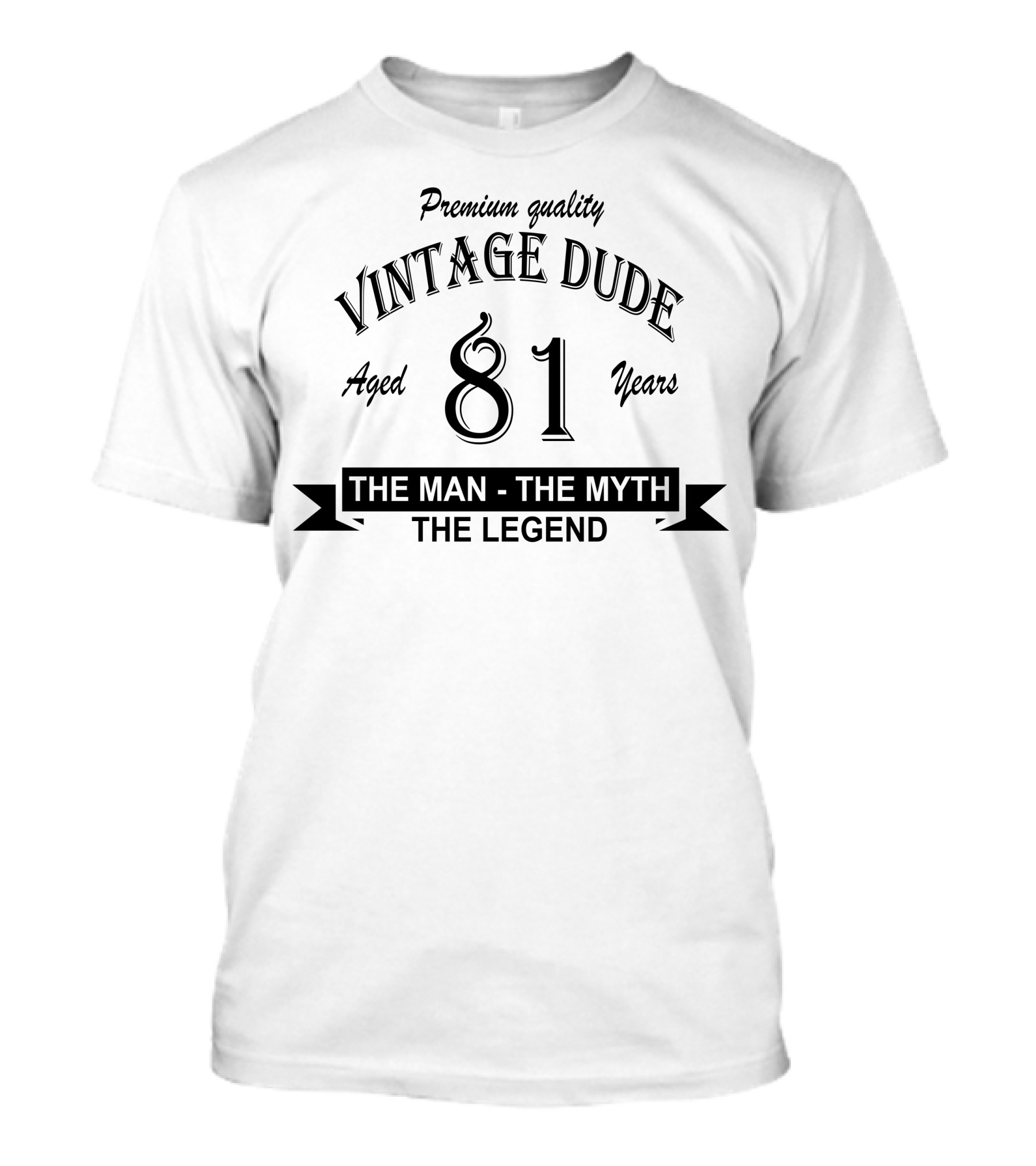 Premium Quality Vintage Dude Aged 81 Years The Man The Myth The Legend T-Shirt
