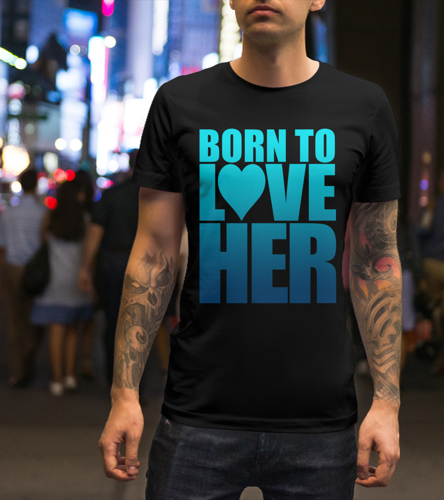 Born To Love Her Heart Symbol Gradient Blue Text T-Shirt