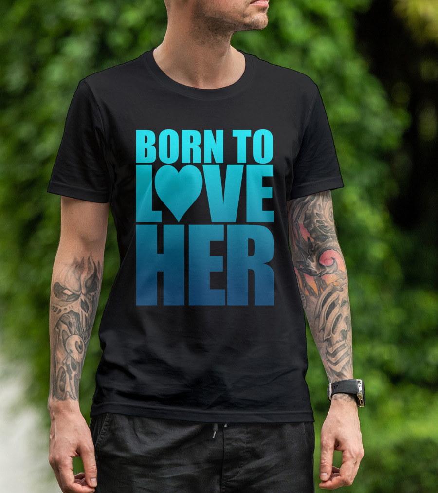 Born To Love Her Heart Symbol Gradient Blue Text T-Shirt