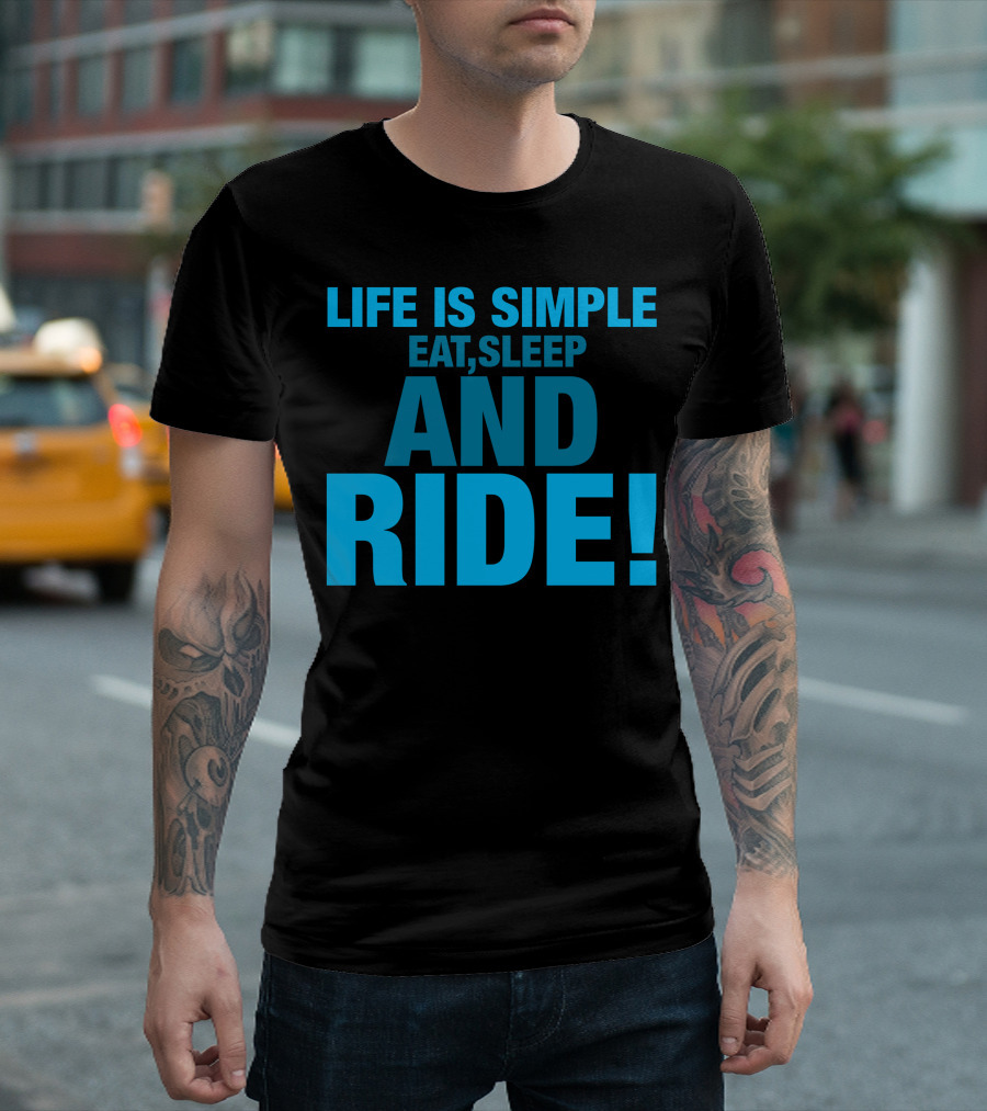 LIFE IS SIMPLE EAT SLEEP AND RIDE T-Shirt