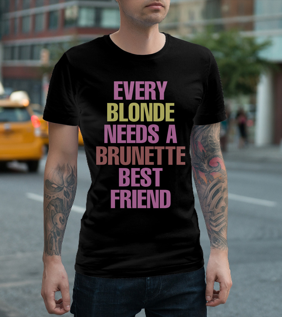 Every Blonde Needs A Brunette Best Friend T-Shirt
