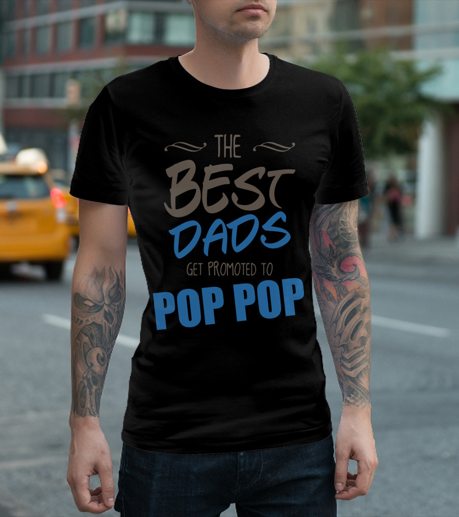 The Best Dads Get Promoted To Pop Pop T-Shirt