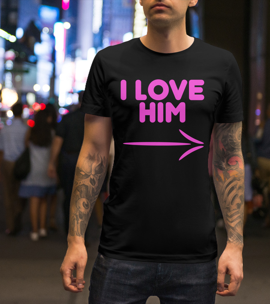 I Love Him Arrow T-Shirt