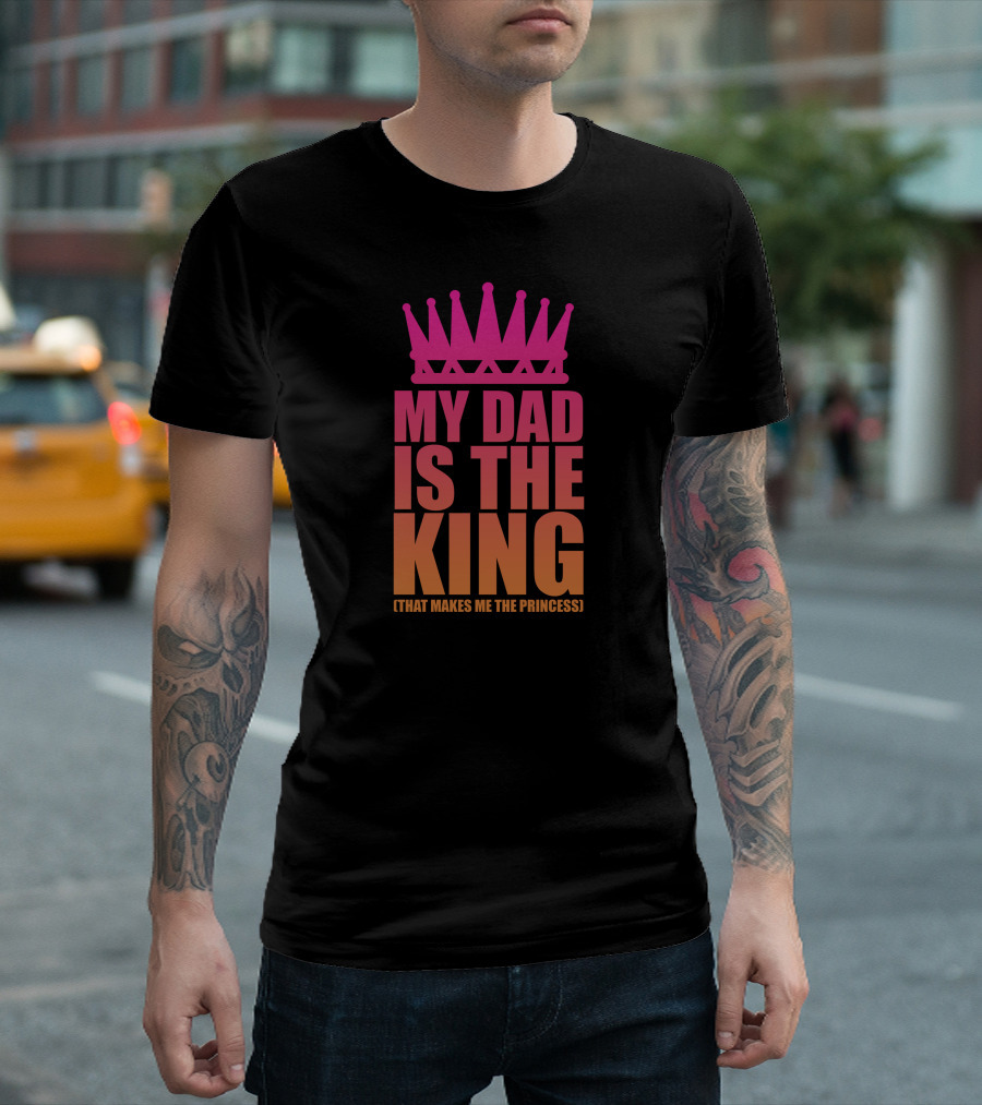 My Dad Is The King That Makes Me The Princess Pink Crown T-Shirt