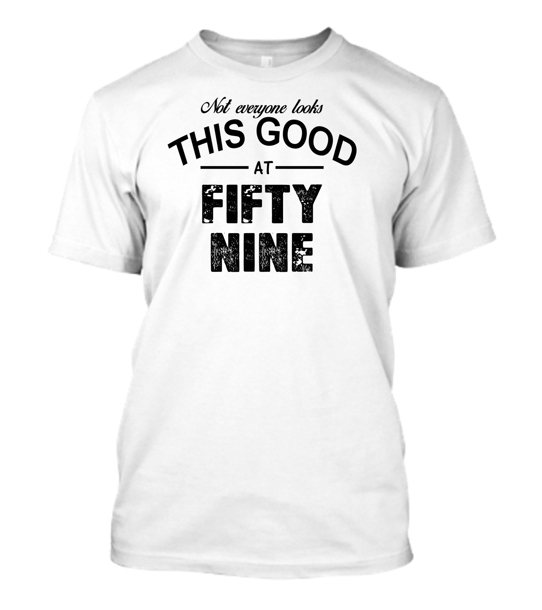 Not Everyone Looks This Good At Fifty Nine Stylish T-Shirt
