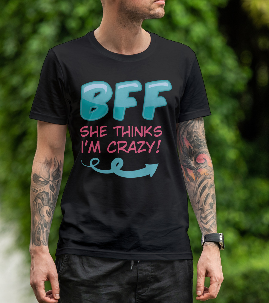 BFF She Thinks I'm Crazy Arrow T-Shirt