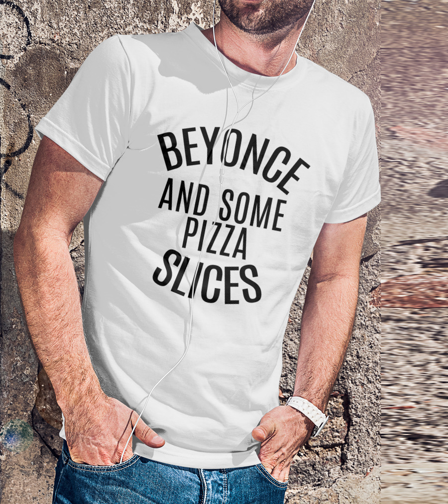BEYONCE AND SOME PIZZA SLICES SHIRT FUNNY FOOD FAN T-Shirt