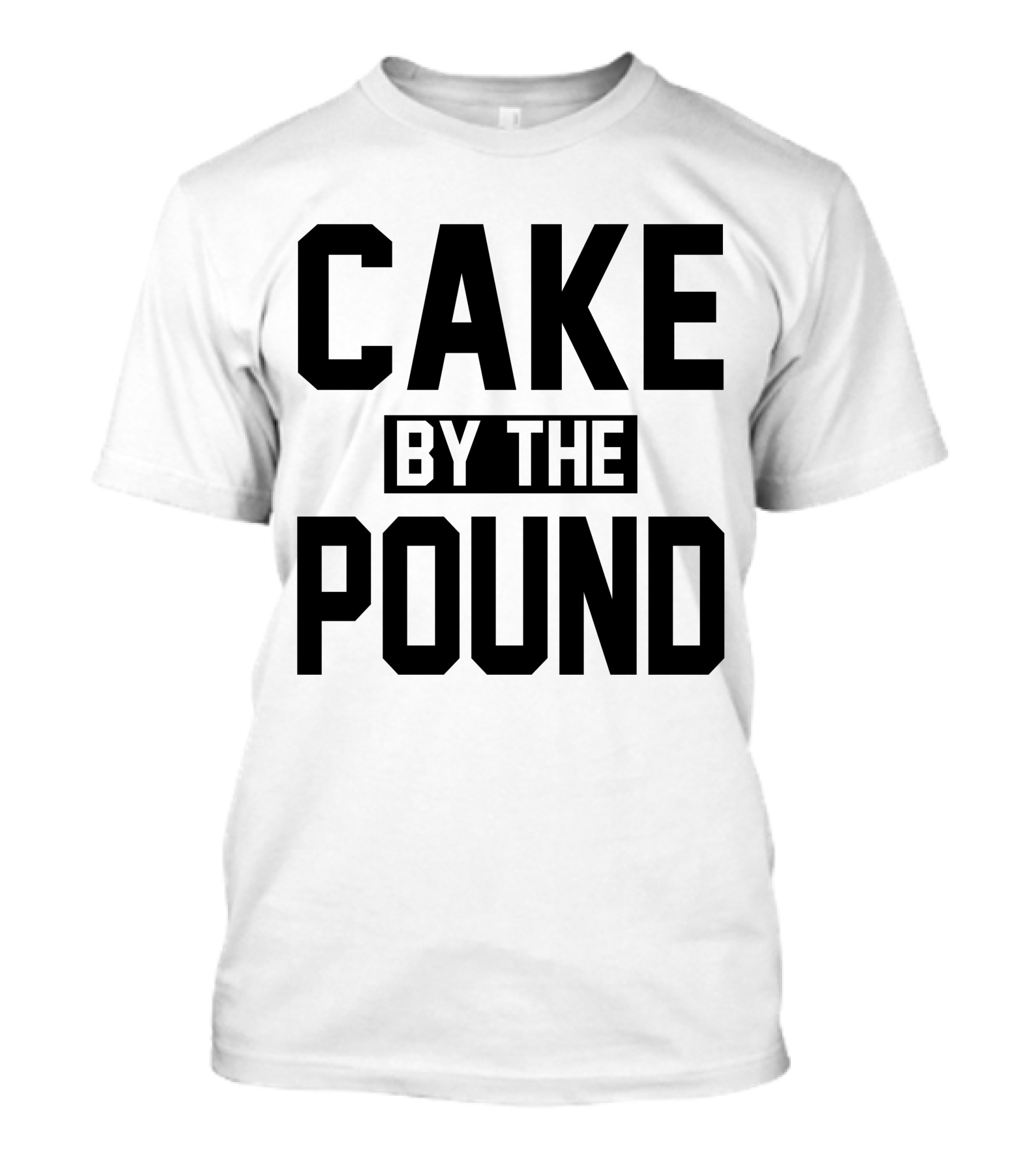 Cake By The Pound T-Shirt
