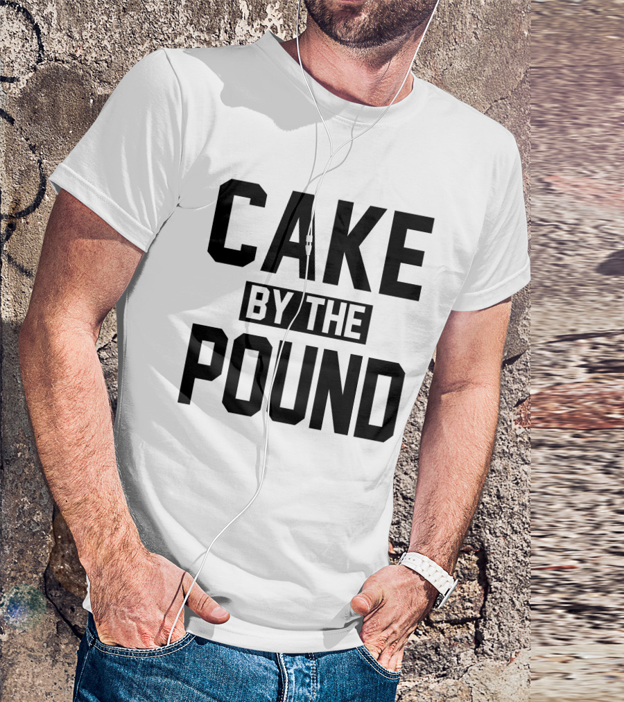 Cake By The Pound T-Shirt