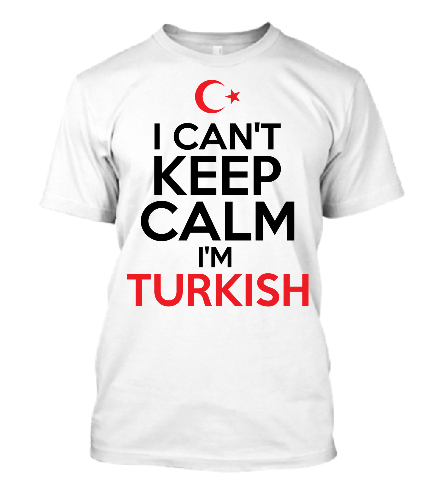 I Can't Keep Calm I'm Turkish Crescent Star T-Shirt
