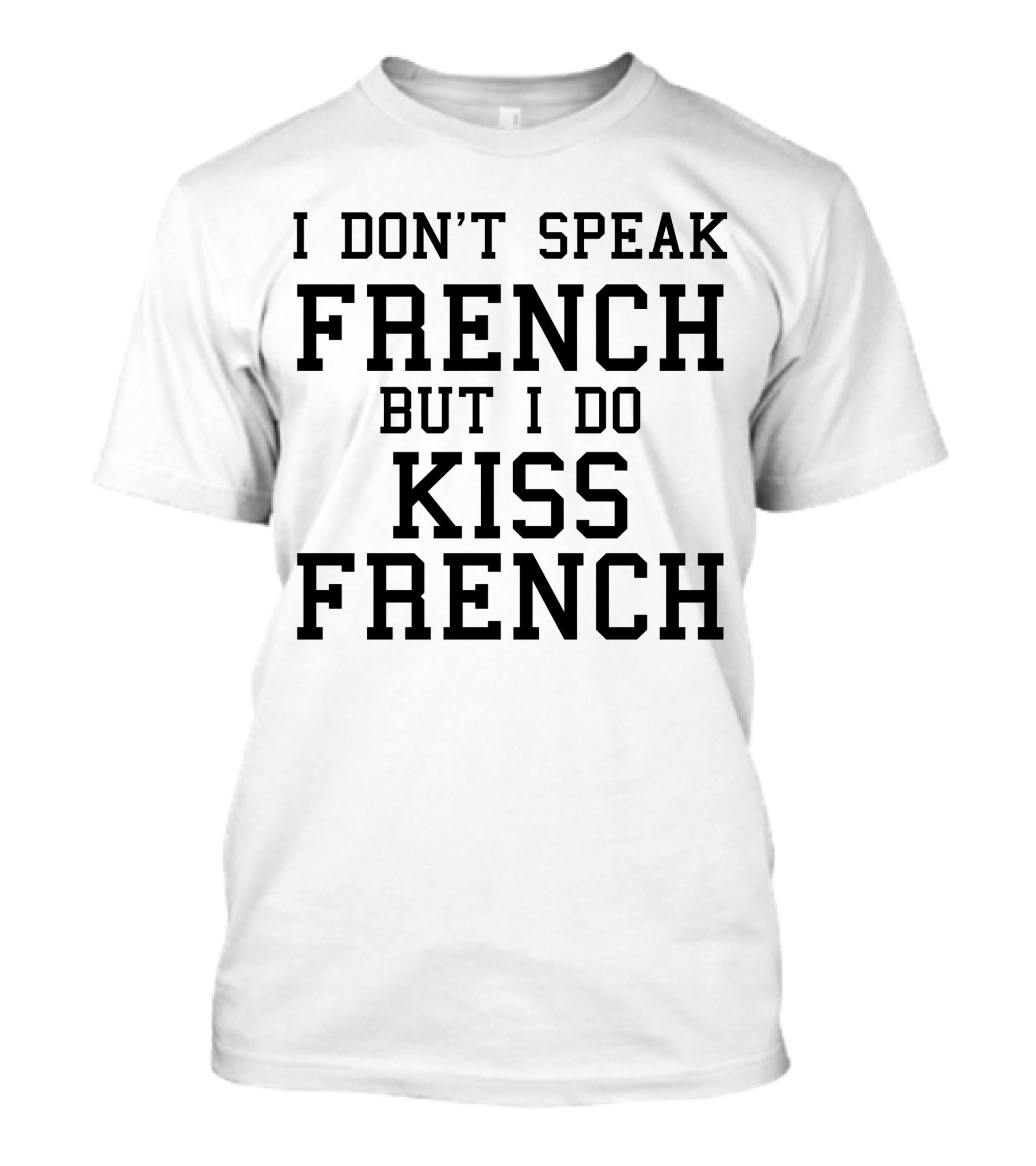 I Dont Speak French But I Do Kiss French Text Image T-Shirt