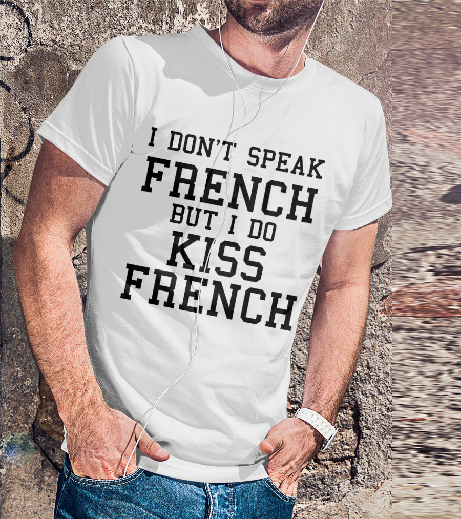 I Dont Speak French But I Do Kiss French Text Image T-Shirt