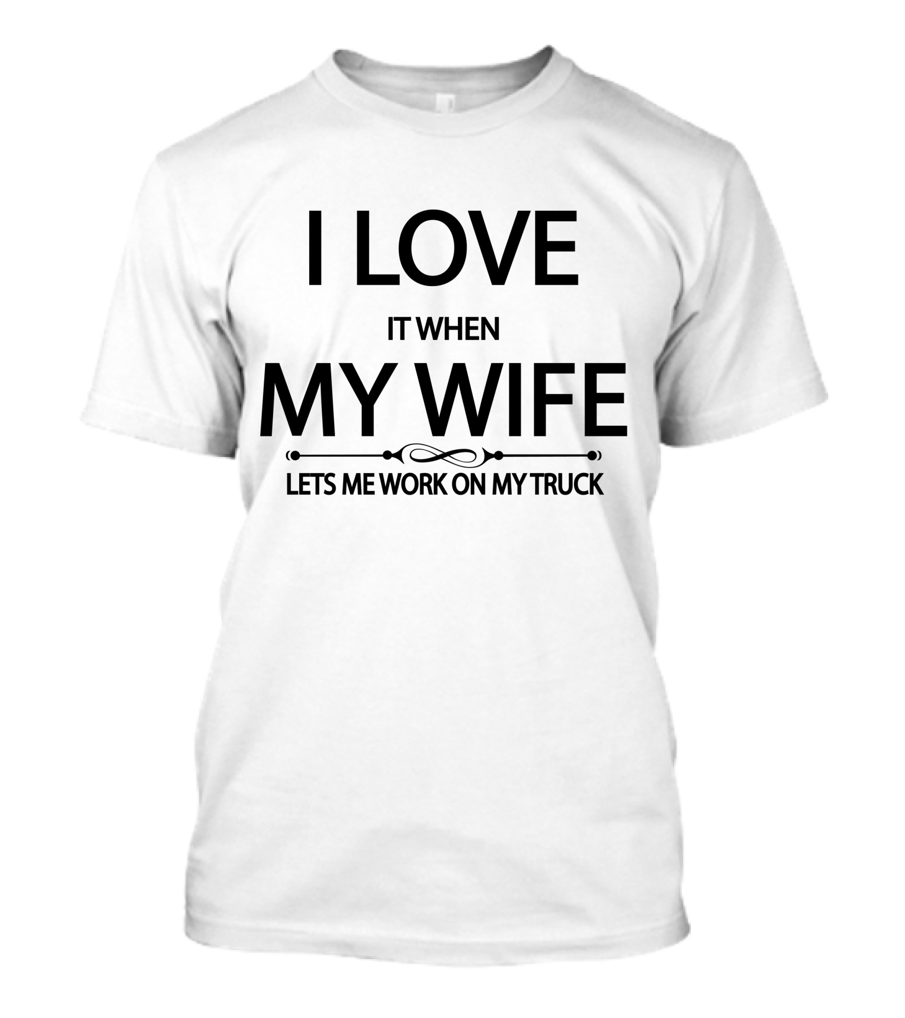 I Love It When My Wife Lets Me Work On My Truck T-Shirt