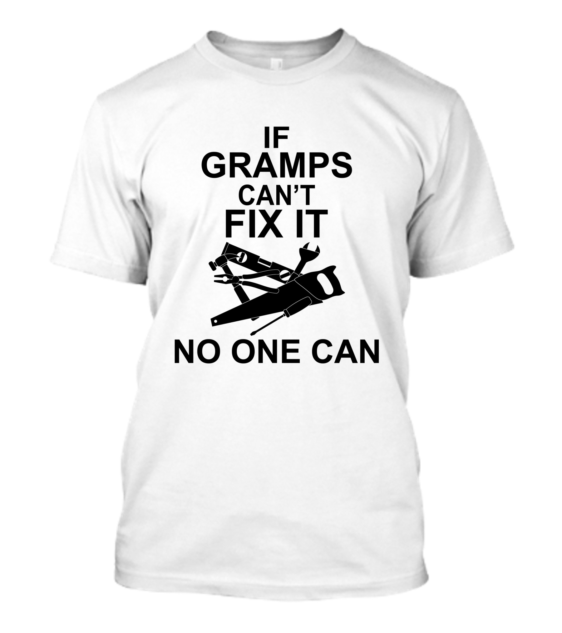 If Gramps Can't Fix It No One Can T-Shirt