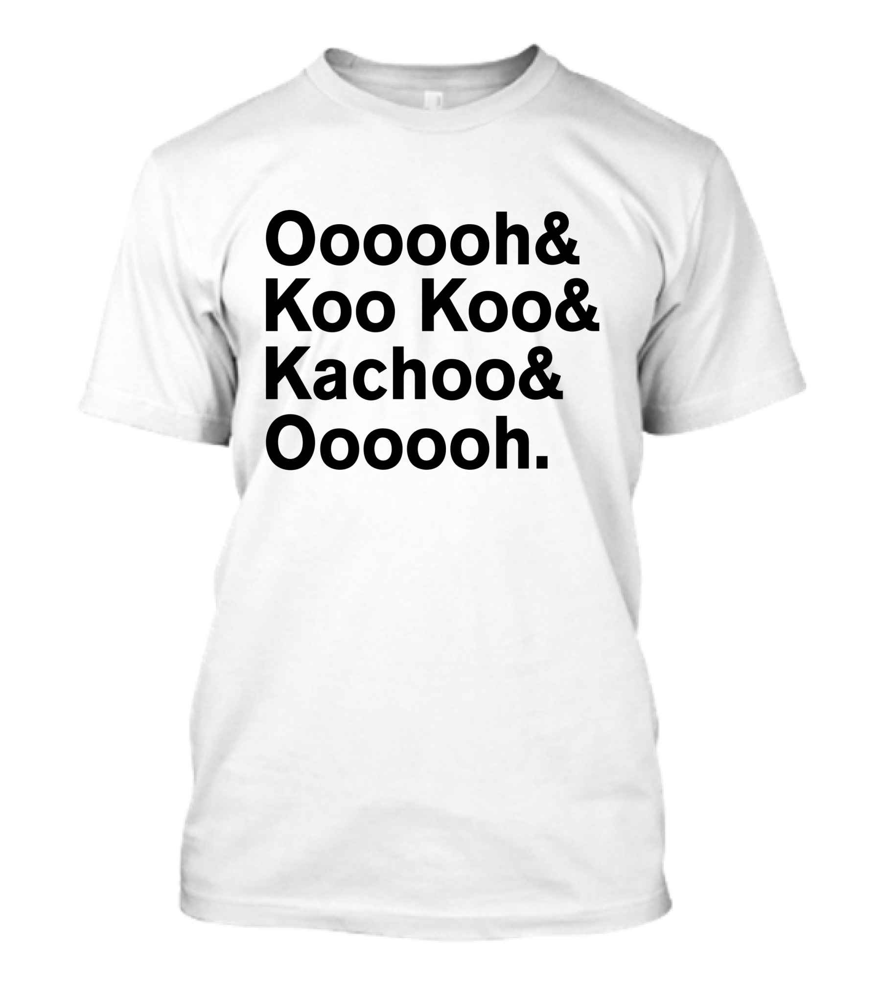Oooooh Koo Koo Kachoo Oooooh Hydraulic T-Shirt