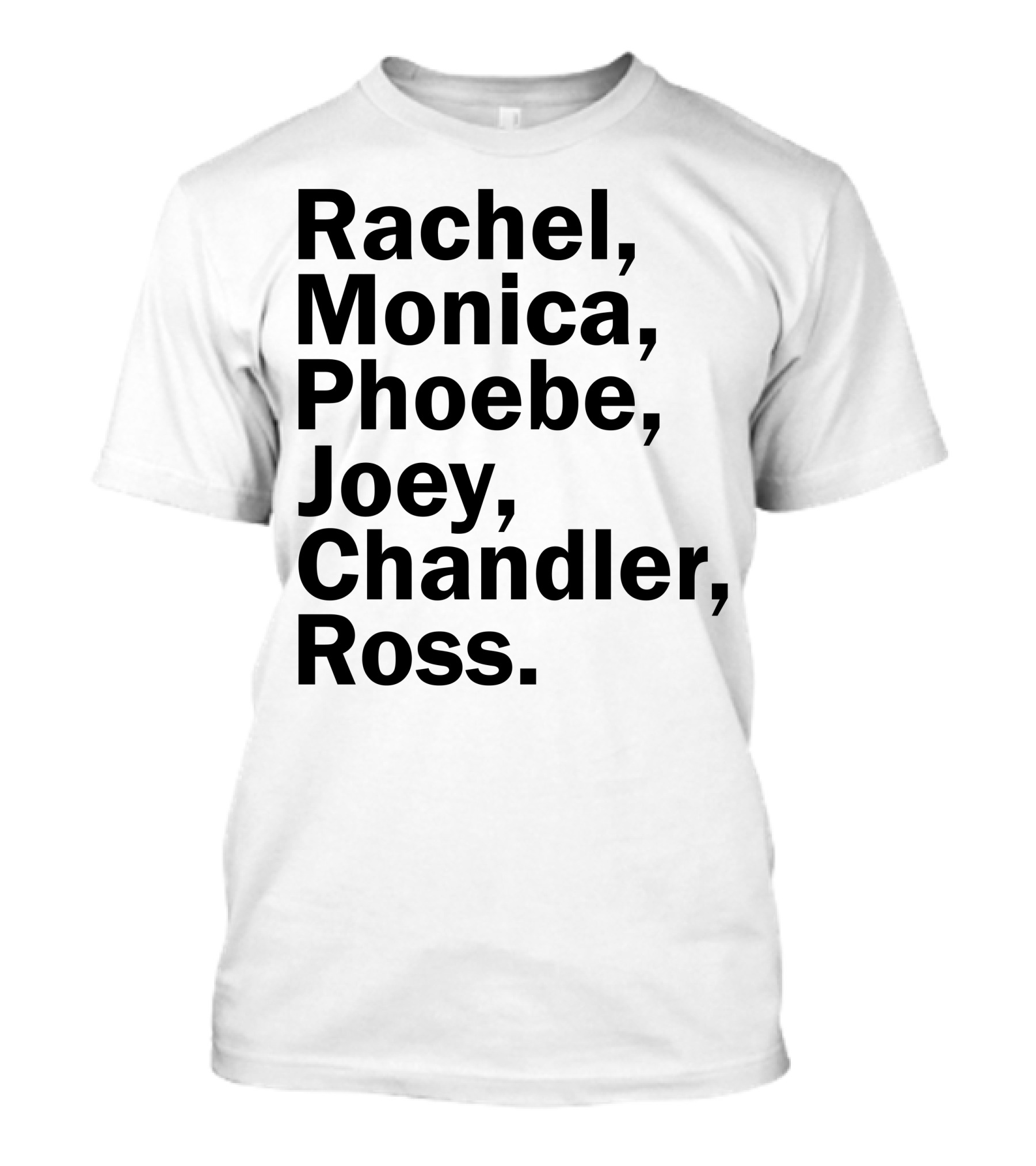 Rachel Monica Phoebe Joey Chandler Ross Names Friends TV Show T-Shirt