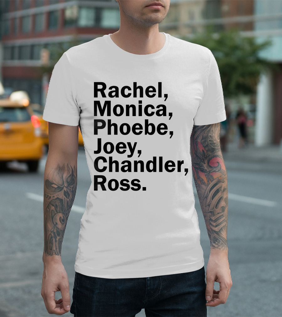 Rachel Monica Phoebe Joey Chandler Ross Names Friends TV Show T-Shirt