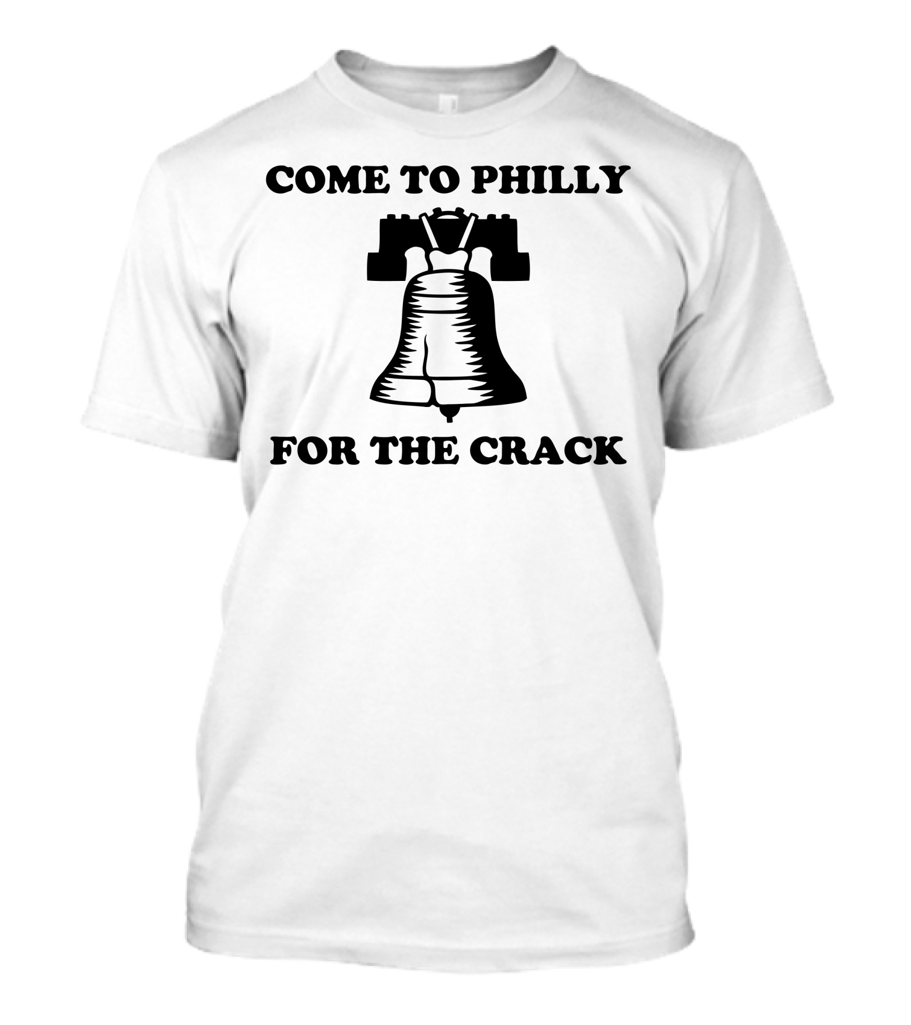 Come To Philly For The Crack Liberty Bell T-Shirt