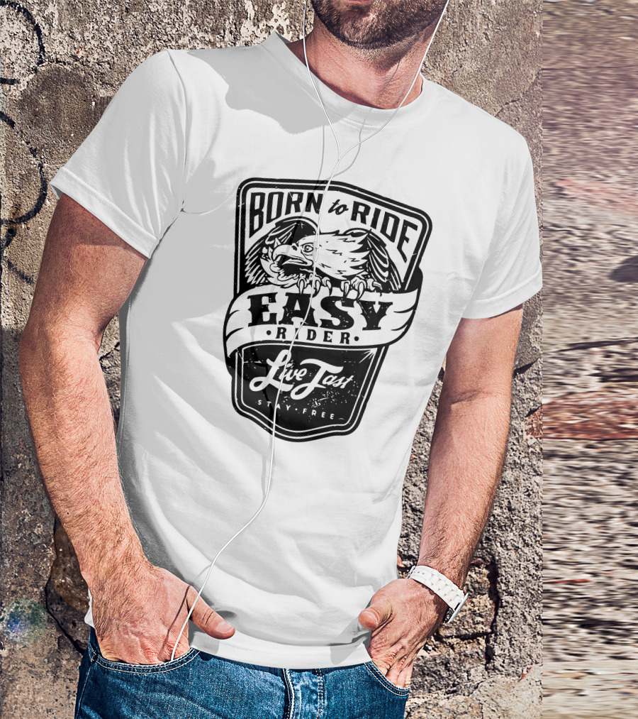 Born To Ride Easy Rider Live Fast Stay Free T-Shirt