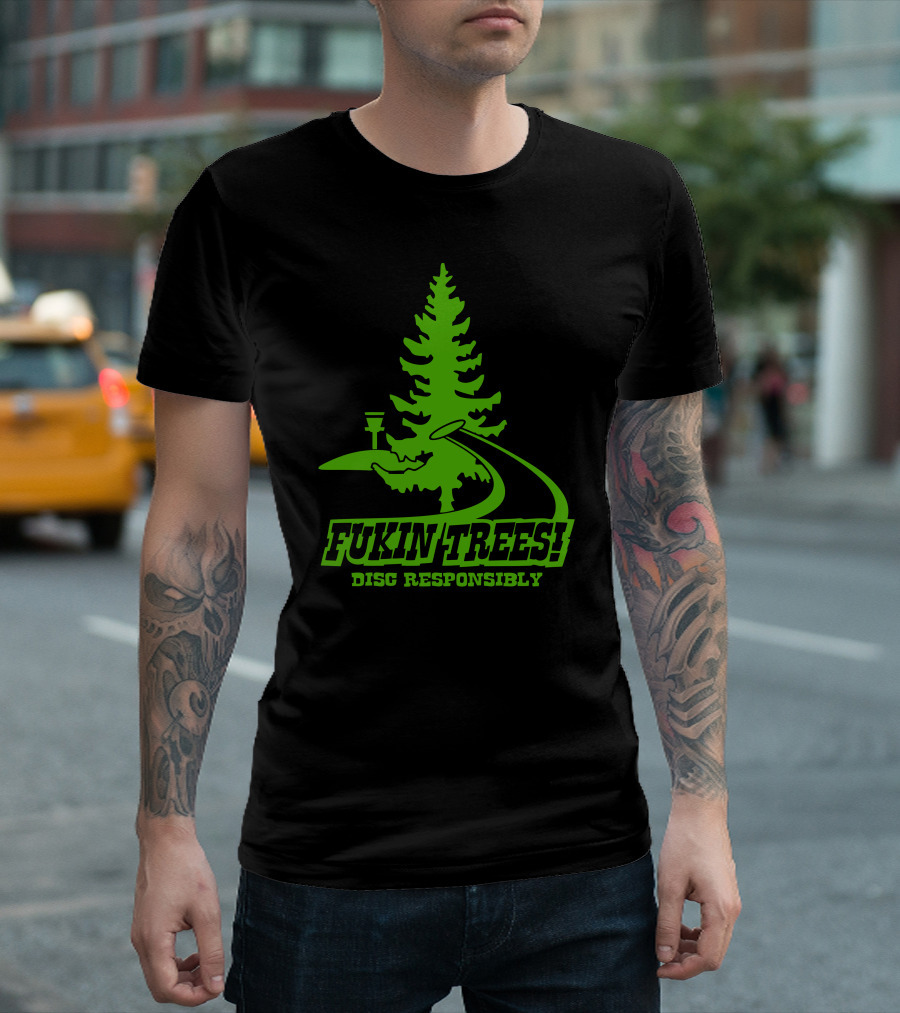 Fukin Trees Disc Responsibly Evergreen Disc Golf Pathway T-Shirt