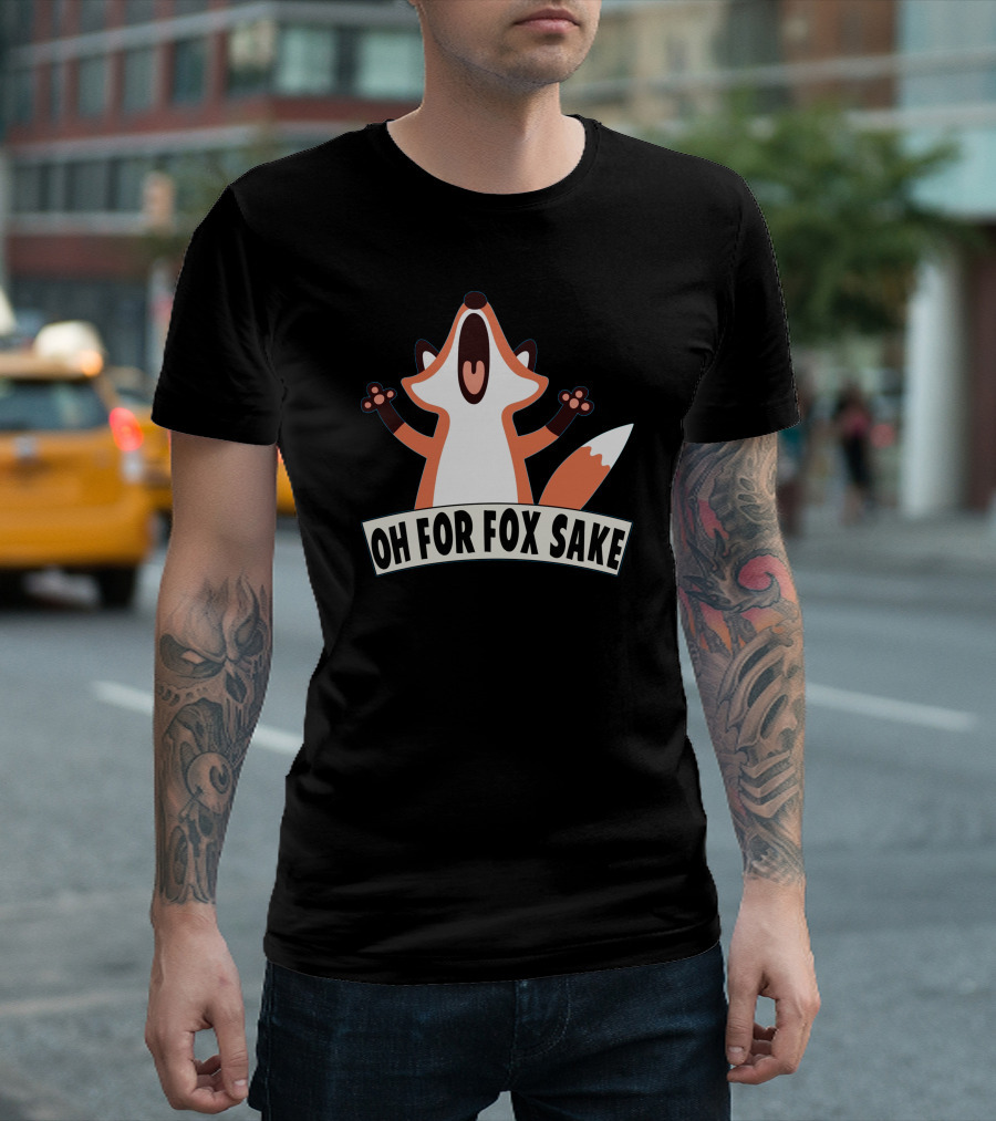 Oh For Fox Sake Funny Fox Image T-Shirt
