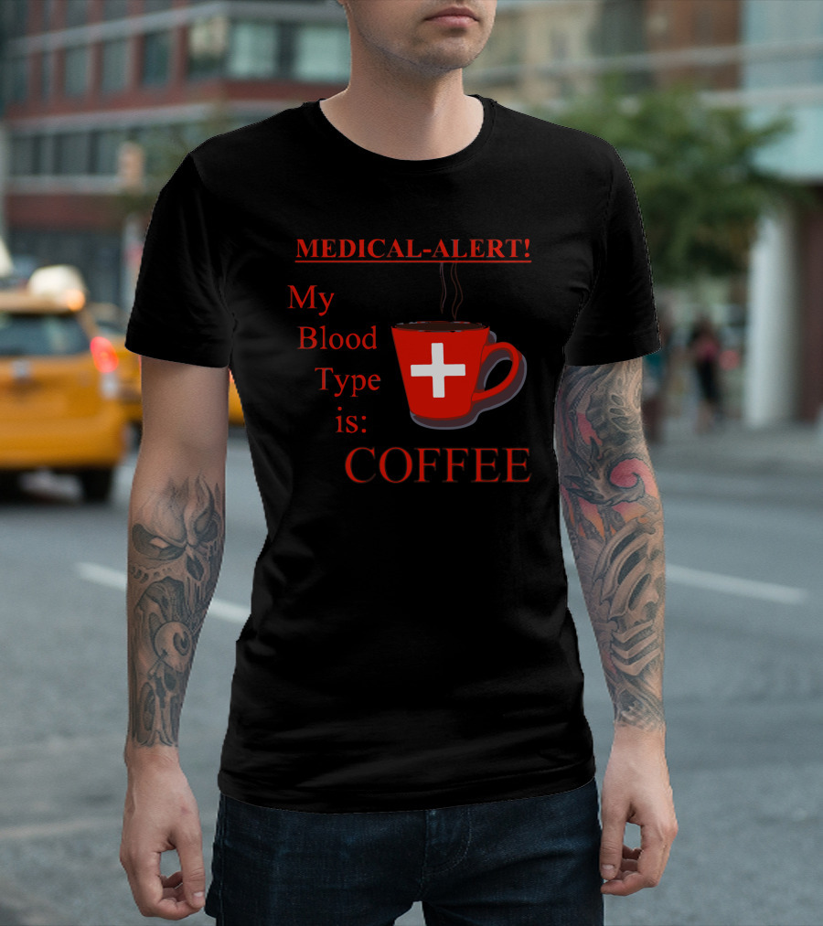 MEDICAL-ALERT My Blood Type Is COFFEE T-Shirt