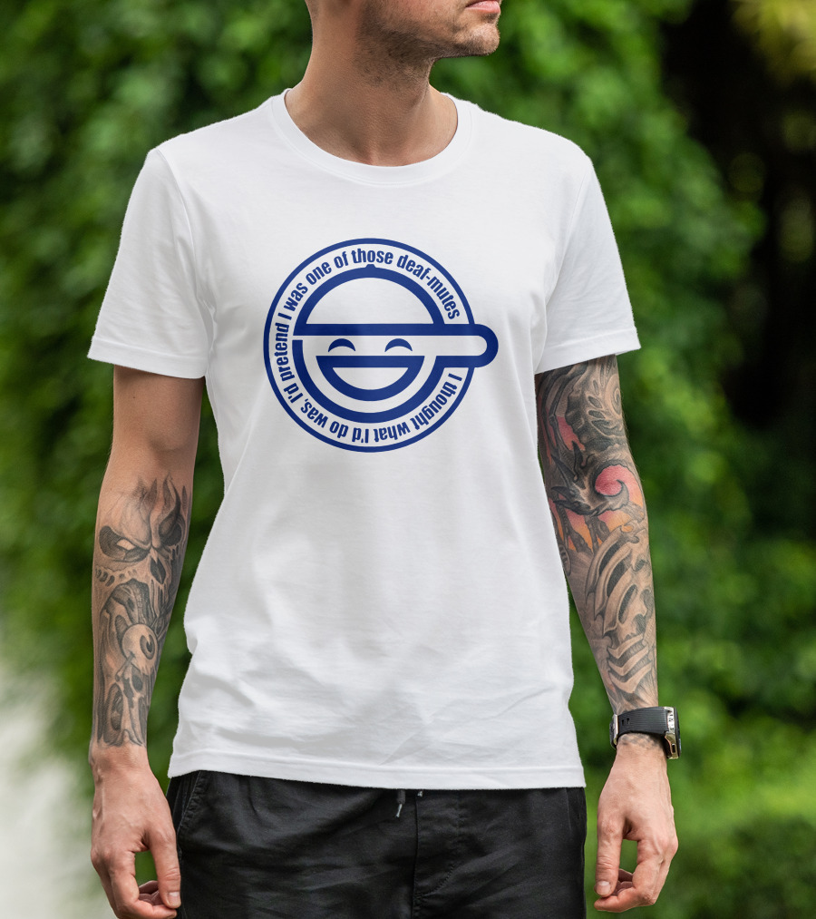 Ghost In The Shell Laughing Man Logo I Thought What I'd Do Was Pretend I Was One Of Those Deaf Mutes T-Shirt